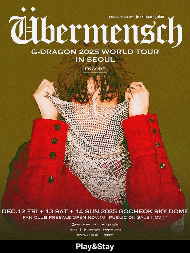 ［Play＆Stay］G-DRAGON 2025 WORLD TOUR ［Ubermensch］IN SEOUL : ENCORE, presented by Coupang Play
